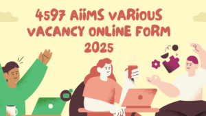 AIIMS 4597 Vacancies 2025, AIIMS Application Process 2025, AIIMS Data Entry Operator Recruitment, AIIMS JE Vacancy 2025, AIIMS Exam 2025, AIIMS Eligibility Criteria 2025, AIIMS Non-Faculty Recruitment 2025, AIIMS Notification 2025